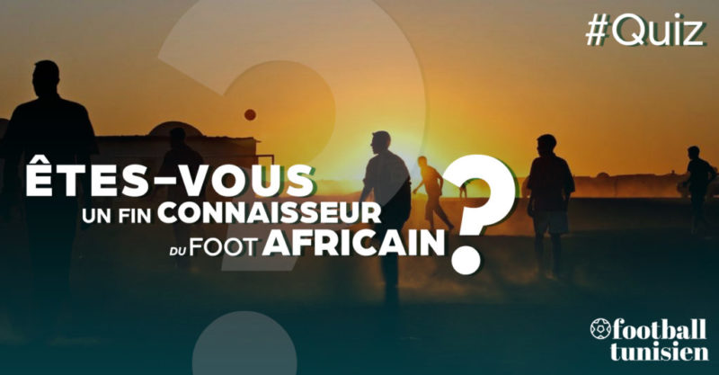 Connaissez-vous bien les compétitions Africaines?